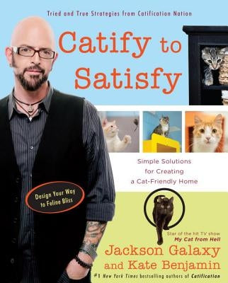 Catify to Satisfy: Simple Solutions for Creating a Cat-Friendly Home Tarcherperigee