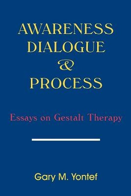 Awareness, Dialogue & Process: Essays on Gestalt Therapy Paperback Gestalt Journal Press