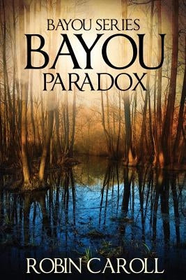 Bayou Paradox Paperback Createspace Independent Publishing Platform