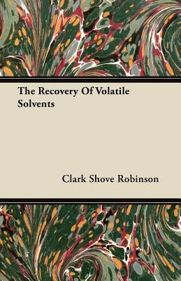 The Recovery Of Volatile Solvents Paperback Brewster Press
