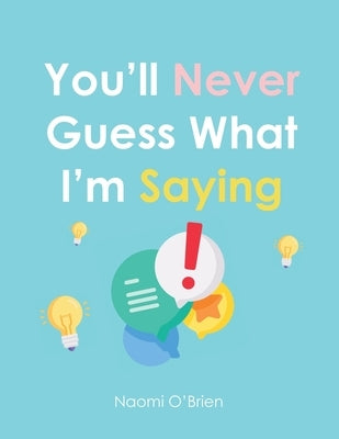 You'll Never Guess What I'm Saying Paperback Dave Burgess Consulting
