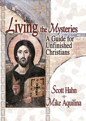 Living the Mysteries: A Guide for Unfinished Christians Paperback Our Sunday Visitor