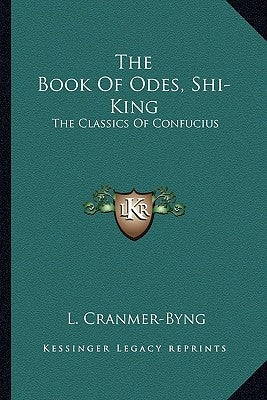 The Book Of Odes, Shi-King: The Classics Of Confucius Paperback Kessinger Publishing