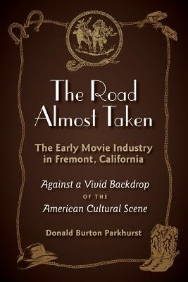 The Road Almost Taken: The Early Movie Industry in Fremont, California Paperback Braughler Books, LLC