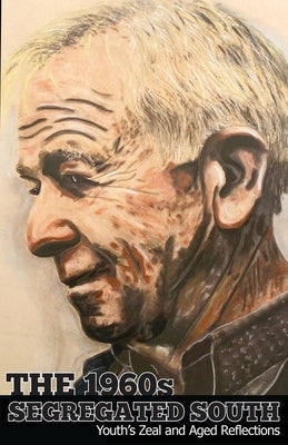 The 1960s Segregated South: Youth's Zeal and Aged Reflections Paperback Jujapa Press