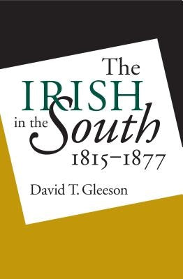 Irish in the South, 1815-1877 Paperback University of North Carolina Press