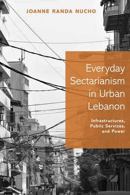 Everyday Sectarianism in Urban Lebanon: Infrastructures, Public Services, and Power Paperback Princeton University Press