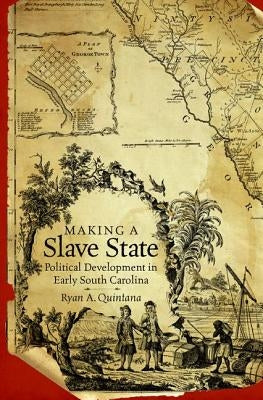 Making a Slave State: Political Development in Early South Carolina Paperback University of North Carolina Press