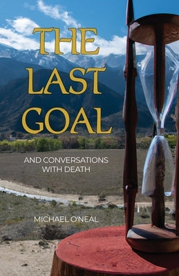 The Last Goal: And Conversations with Death by O'Neal, Michael