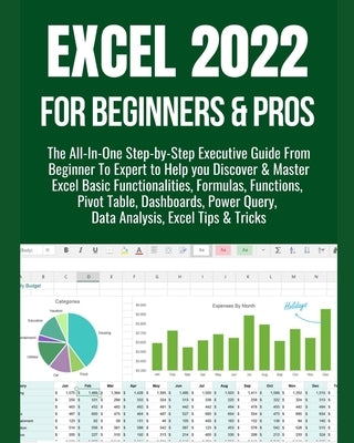 Excel 2022 for Beginners & Pros: The All-In-One Step-by-Step Executive Guide From Beginner To Expert to Help you Discover & Master Excel Basic Functio Paperback Independently Published