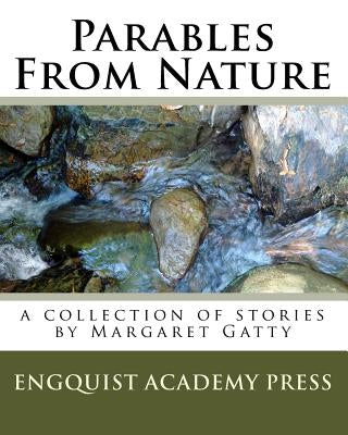 Parables From Nature: A Collection Of Stories By Margaret Gatty Paperback Createspace Independent Publishing Platform