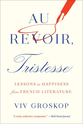 Au Revoir, Tristesse: Lessons in Happiness from French Literature Paperback Abrams Press