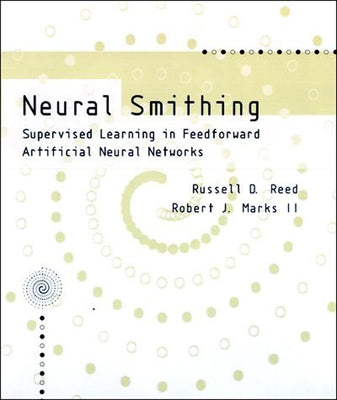 Neural Smithing: Supervised Learning in Feedforward Artificial Neural Networks Paperback Bradford Book