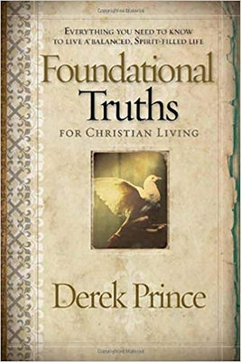 Foundational Truths for Christian Living: Everything You Need to Know to Live a Balanced, Spirit-Filled Life Charisma House