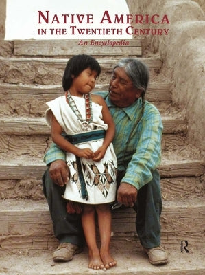 Native America in the Twentieth Century: An Encyclopedia Paperback Routledge