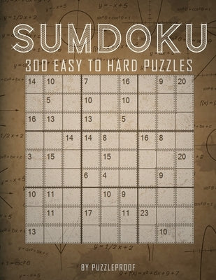 Sumdoku Puzzles: 300 Sum-Doku (Also Know As Killer Sudoku) Puzzles. 100 Easy, 100 Medium And 100 Hard. Solutions At The Back Of The Boo Paperback Independently Published
