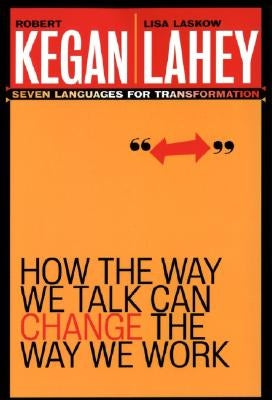 How the Way We Talk Can Change the Way We Work: Seven Languages for Transformation Jossey-Bass