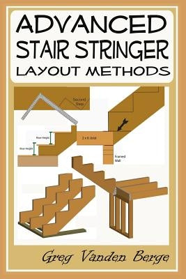 Advanced Stair Stringer Layout Methods Paperback Createspace Independent Publishing Platform