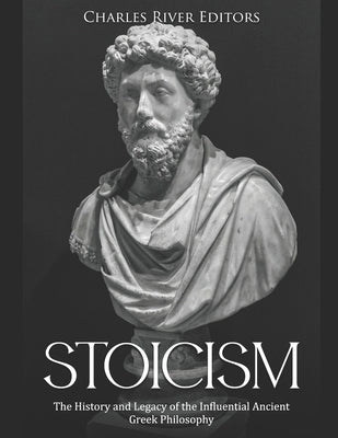 Stoicism: The History and Legacy of the Influential Ancient Greek Philosophy Paperback Independently Published