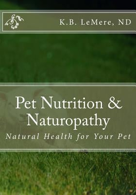 Pet Nutrition and Naturopathy: Natural Health for Your Pet Paperback Createspace Independent Publishing Platform