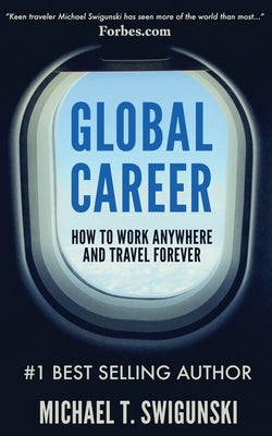 Global Career: How to Work Anywhere and Travel Forever Paperback New Nomad Publishing