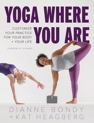 Yoga Where You Are: Customize Your Practice for Your Body and Your Life by Bondy, Dianne
