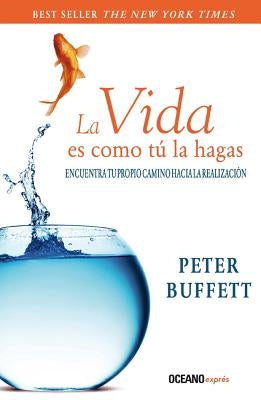 La Vida Es Como Tu La Hagas by Buffett, Peter