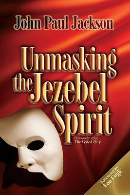 Unmasking the Jezebel Spirit Paperback Streams Publishing House