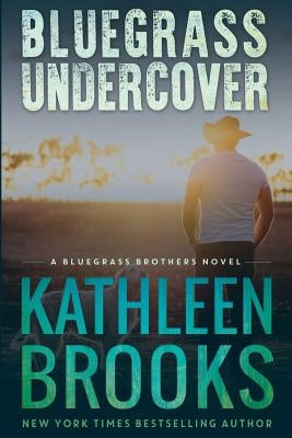 Bluegrass Undercover: A Bluegrass Brothers Novel Paperback Createspace Independent Publishing Platform