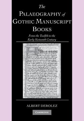 The Palaeography of Gothic Manuscript Books: From the Twelfth to the Early Sixteenth Century Paperback Cambridge University Press