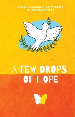 A Few Drops of Hope: Award-Winning Short Stories by Tween Writers Paperback Lune Spark LLC