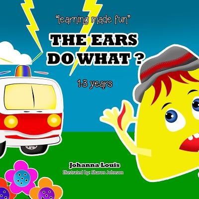 The Ears Do What ?: Learning Made Fun Paperback Createspace Independent Publishing Platform