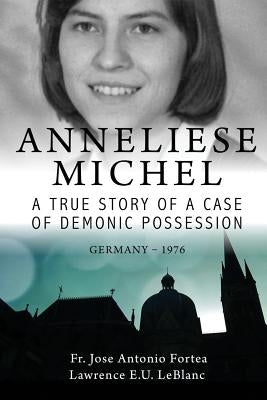 Anneliese Michel A true story of a case of demonic possession Germany-1976 Paperback Independently Published