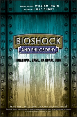 Bioshock and Philosophy: Irrational Game, Rational Book Paperback Wiley-Blackwell