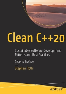Clean C++20: Sustainable Software Development Patterns and Best Practices Paperback Apress