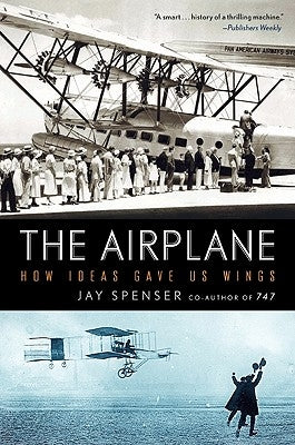 The Airplane: How Ideas Gave Us Wings Paperback Harper Perennial