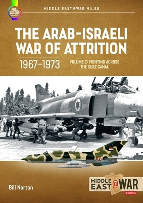 The Arab-Israeli War of Attrition, 1967-1973: Volume 2: Fighting Across the Suez Canal Paperback Helion & Company