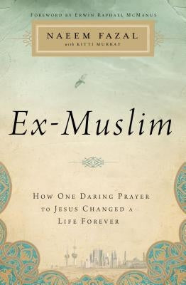 Ex-Muslim: How One Daring Prayer to Jesus Changed a Life Forever Thomas Nelson