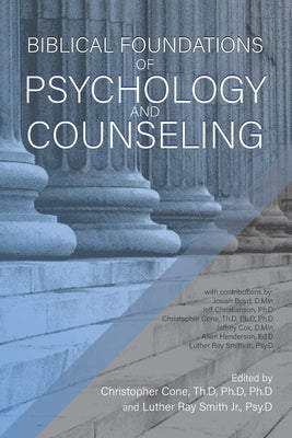 Biblical Foundations of Psychology and Counseling Paperback Exegetica Publishing