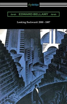 Looking Backward: 2000 - 1887 (with an Introduction by Sylvester Baxter) Paperback Digireads.com
