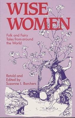 Wise Women: Folk and Fairy Tales from Around the World Paperback Bloomsbury Publishing PLC