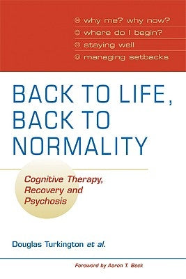 Back to Life, Back to Normality: Volume 1: Cognitive Therapy, Recovery and Psychosis Paperback Cambridge University Press