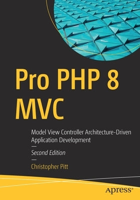 Pro PHP 8 MVC: Model View Controller Architecture-Driven Application Development Paperback Apress