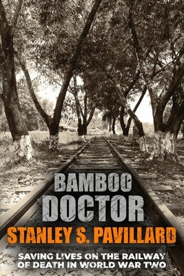 Bamboo Doctor: Saving Lives on the Railway of Death in World War Two Paperback Sapere Books