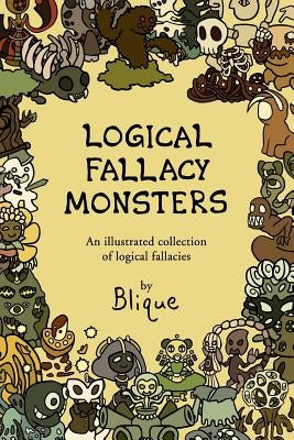 Logical Fallacy Monsters: An illustrated guide to logical fallacies Paperback Createspace Independent Publishing Platform