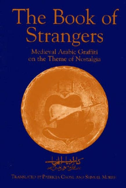 The Book of Strangers: Mediaeval Arabic Graffiti on the Theme of Nostalgia Paperback Markus Wiener Publishers