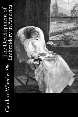 The Development of Embroidery in America Paperback Createspace Independent Publishing Platform