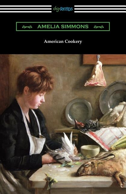 American Cookery: The First American Cookbook by Simmons, Amelia