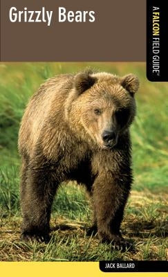 Grizzly Bears: A Falcon Field Guide Paperback Falcon Press Publishing