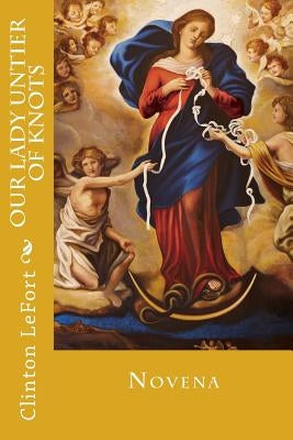 Our Lady Untier of Knots Paperback Createspace Independent Publishing Platform